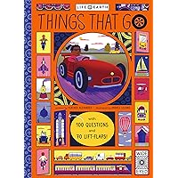 Life on Earth: Things That Go: with 100 Questions and 70 Lift-Flaps! Life on Earth: Things That Go: with 100 Questions and 70 Lift-Flaps! Board book