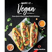 Make It Vegan: From Quick & Easy to Deep-Fried & Delicious Make It Vegan: From Quick & Easy to Deep-Fried & Delicious Paperback Kindle Spiral-bound