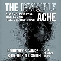 The Invisible Ache: Black Men Identifying Their Pain and Reclaiming Their Power The Invisible Ache: Black Men Identifying Their Pain and Reclaiming Their Power Hardcover Audible Audiobook Kindle Paperback Audio CD
