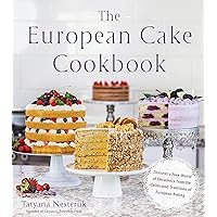 The European Cake Cookbook: Discover a New World of Decadence from the Celebrated Traditions of European Baking The European Cake Cookbook: Discover a New World of Decadence from the Celebrated Traditions of European Baking Paperback Kindle