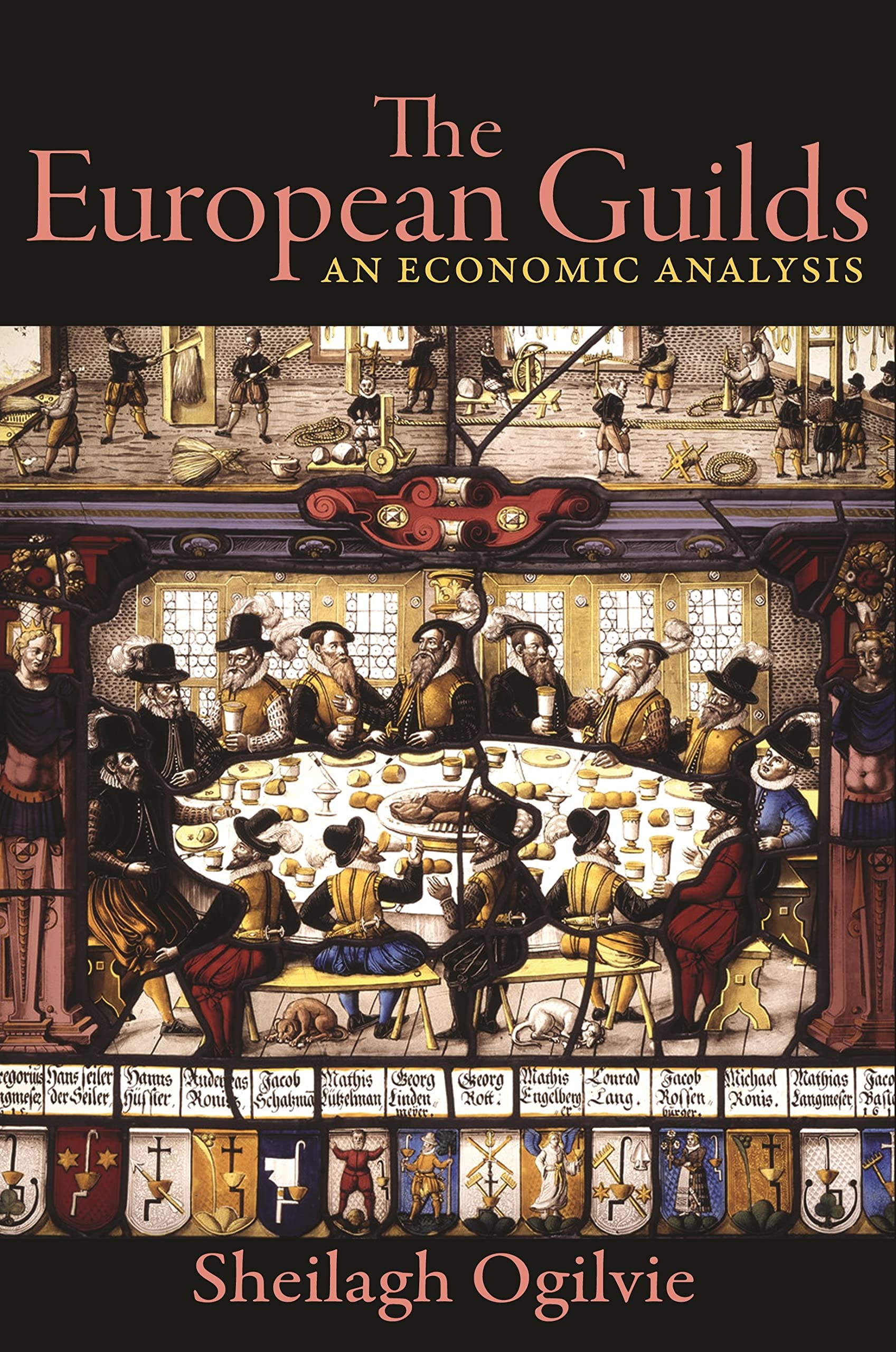 The European Guilds: An Economic Analysis (The Princeton Economic History of the Western World, 78)