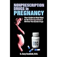 Nonprescription Drugs in Pregnancy: Your Guide to Fetal Risk for the Active Ingredients in 500 Over-The-Counter Drugs Nonprescription Drugs in Pregnancy: Your Guide to Fetal Risk for the Active Ingredients in 500 Over-The-Counter Drugs Paperback