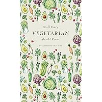 Stuff Every Vegetarian Should Know (Stuff You Should Know Book 21) Stuff Every Vegetarian Should Know (Stuff You Should Know Book 21) Kindle Hardcover