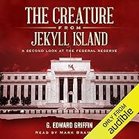 The Creature from Jekyll Island: A Second Look at the Federal Reserve The Creature from Jekyll Island: A Second Look at the Federal Reserve Audible Audiobook Paperback Kindle Hardcover