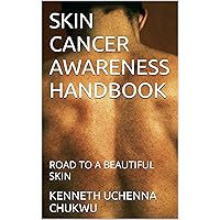 SKIN CANCER AWARENESS HANDBOOK: ROAD TO A BEAUTIFUL SKIN SKIN CANCER AWARENESS HANDBOOK: ROAD TO A BEAUTIFUL SKIN Kindle Paperback