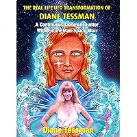The Real Life UFO Transformation of Diane Tessman: A Continuous Close Encounter with Future Man – Space Man The Real Life UFO Transformation of Diane Tessman: A Continuous Close Encounter with Future Man – Space Man Kindle Paperback