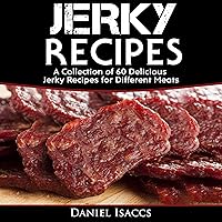 Jerky Recipes: Delicious Jerky Recipes - a Jerky Cookbook with Beef, Turkey, Fish, Game, Venison: Ultimate Jerky Making, Impress Friends with Your Homemade Jerky Recipes Jerky Recipes: Delicious Jerky Recipes - a Jerky Cookbook with Beef, Turkey, Fish, Game, Venison: Ultimate Jerky Making, Impress Friends with Your Homemade Jerky Recipes Audible Audiobook Kindle Paperback
