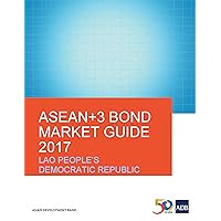 ASEAN+3 Bond Market Guide 2017 Lao People's Democratic Republic (ASEAN+3 Bond Market Guides) ASEAN+3 Bond Market Guide 2017 Lao People's Democratic Republic (ASEAN+3 Bond Market Guides) Kindle Paperback