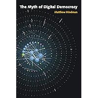 The Myth of Digital Democracy The Myth of Digital Democracy Paperback Kindle Hardcover