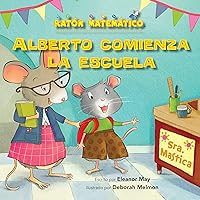 Alberto comienza la escuela (Albert Starts School): Días de la semana (Days of the Week) (Ratón Matemático (Mouse Math ®)) (Spanish Edition) Alberto comienza la escuela (Albert Starts School): Días de la semana (Days of the Week) (Ratón Matemático (Mouse Math ®)) (Spanish Edition) Paperback