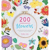 200 Embroidered Flowers: Hand Embroidery Stitches and Projects for Flowers, Leaves and Foliage 200 Embroidered Flowers: Hand Embroidery Stitches and Projects for Flowers, Leaves and Foliage Kindle Paperback