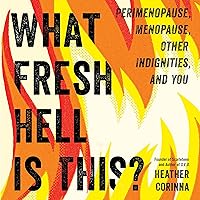 What Fresh Hell Is This?: Perimenopause, Menopause, Other Indignities, and You What Fresh Hell Is This?: Perimenopause, Menopause, Other Indignities, and You Audible Audiobook Kindle Paperback