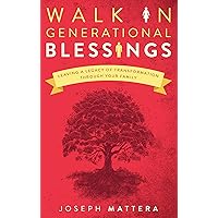 Walk in Generational Blessings: Leaving a legacy of transformation through your family Walk in Generational Blessings: Leaving a legacy of transformation through your family Kindle Paperback