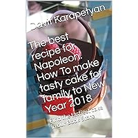 The best recipe for Napoleon. How To make tasty cake for family to New Year 2018: Find the tastiest cake in our Book Store