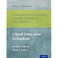 Anxiety and Related Disorders Interview Schedule for DSM-5 (ADIS-5)® - Adult Version: Client Interview Schedule 5-Copy Set (Treatments That Work) Anxiety and Related Disorders Interview Schedule for DSM-5 (ADIS-5)® - Adult Version: Client Interview Schedule 5-Copy Set (Treatments That Work) Product Bundle