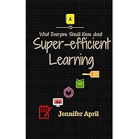 What Everyone Should Know About Super-efficient Learning What Everyone Should Know About Super-efficient Learning Kindle Paperback