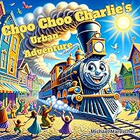 Choo Choo Charlie’s Urban Adventure Choo Choo Charlie’s Urban Adventure Kindle Paperback