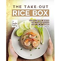 The Take-Out Rice Box: Everything Minus the Chopsticks for an At-Home Fried Rice The Take-Out Rice Box: Everything Minus the Chopsticks for an At-Home Fried Rice Kindle Paperback