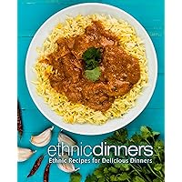 Ethnic Dinners: Ethnic Recipes for Delicious Dinners Ethnic Dinners: Ethnic Recipes for Delicious Dinners Kindle Paperback