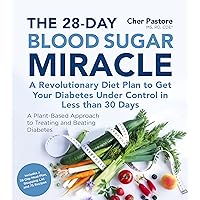 The 28-Day Blood Sugar Miracle: A Revolutionary Diet Plan to Get Your Diabetes Under Control in Less Than 30 Days The 28-Day Blood Sugar Miracle: A Revolutionary Diet Plan to Get Your Diabetes Under Control in Less Than 30 Days Kindle Paperback