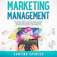 Marketing Management: 8 in 1 Guide to Master Strategy, Branding, Digital Marketing, Social Media, Analytics, Content, Business Development, & Mobile Marketing Marketing Management: 8 in 1 Guide to Master Strategy, Branding, Digital Marketing, Social Media, Analytics, Content, Business Development, & Mobile Marketing Audible Audiobook Kindle Paperback