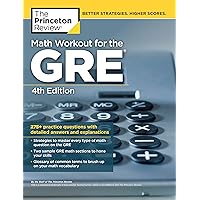Math Workout for the GRE, 4th Edition: 275+ Practice Questions with Detailed Answers and Explanations (Graduate School Test Preparation) Math Workout for the GRE, 4th Edition: 275+ Practice Questions with Detailed Answers and Explanations (Graduate School Test Preparation) Paperback Kindle