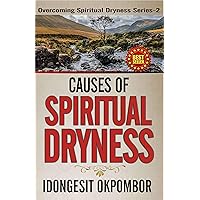 CAUSES OF SPIRITUAL DRYNESS: Overcoming Spiritual Dryness Series - 2 (RESTORATION AND REVIVAL SERIES) CAUSES OF SPIRITUAL DRYNESS: Overcoming Spiritual Dryness Series - 2 (RESTORATION AND REVIVAL SERIES) Kindle