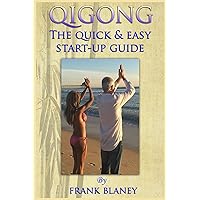 Qigong: The Quick & Easy Start-Up Guide Qigong: The Quick & Easy Start-Up Guide Kindle Paperback