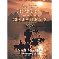 On the Theory and Practical Application of Channels and Collaterals On the Theory and Practical Application of Channels and Collaterals Kindle Paperback