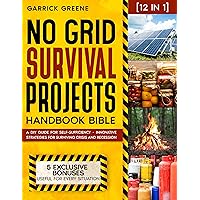 No Grid Survival Projects: Handbook bible [12 in 1] A DIY Guide for Self-Sufficiency - Innovative Strategies for Surviving Crisis and Recession No Grid Survival Projects: Handbook bible [12 in 1] A DIY Guide for Self-Sufficiency - Innovative Strategies for Surviving Crisis and Recession Kindle Paperback