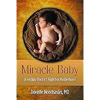 Miracle Baby: A Fertility Doctor's Fight for Motherhood Miracle Baby: A Fertility Doctor's Fight for Motherhood Hardcover Kindle Paperback