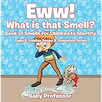 Eww! What is that Smell? Book of Smells for Children to Identify - Baby & Toddler Sense & Sensation Books Eww! What is that Smell? Book of Smells for Children to Identify - Baby & Toddler Sense & Sensation Books Kindle Paperback