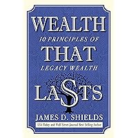 Wealth That Lasts: 10 Principles of Legacy Wealth Wealth That Lasts: 10 Principles of Legacy Wealth Kindle
