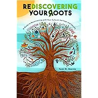 REDISCOVERING YOUR ROOTS: A Guide to Reconnecting with Your Cultural Heritage and Identity REDISCOVERING YOUR ROOTS: A Guide to Reconnecting with Your Cultural Heritage and Identity Kindle