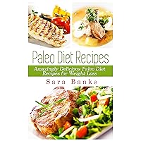 Paleo Diet Recipes: Amazingly Delicious Paleo Diet Recipes for Weight Loss (Paleo Cookbook) Paleo Diet Recipes: Amazingly Delicious Paleo Diet Recipes for Weight Loss (Paleo Cookbook) Kindle Paperback