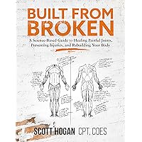 Built from Broken: A Science-Based Guide to Healing Painful Joints, Preventing Injuries, and Rebuilding Your Body Built from Broken: A Science-Based Guide to Healing Painful Joints, Preventing Injuries, and Rebuilding Your Body Paperback Kindle Spiral-bound