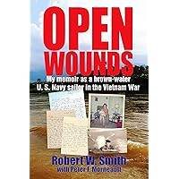 Open Wounds: My memoir as a brown-water U.S. Navy sailor in the Vietnam War Open Wounds: My memoir as a brown-water U.S. Navy sailor in the Vietnam War Kindle Paperback