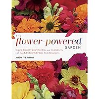 The Flower-Powered Garden: Supercharge Your Borders and Containers with Bold, Colourful Plant Combinations The Flower-Powered Garden: Supercharge Your Borders and Containers with Bold, Colourful Plant Combinations Hardcover