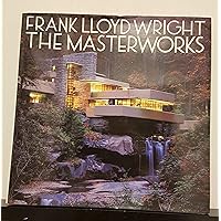 Frank Lloyd Wright: The Masterworks Frank Lloyd Wright: The Masterworks Hardcover Paperback