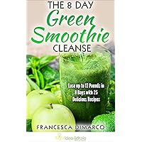 The 8 Day Green Smoothie Cleanse: Lose up to 13 Pounds in 8 Days with 25 Delicious Recipes (Weight Loss Series Book 1) The 8 Day Green Smoothie Cleanse: Lose up to 13 Pounds in 8 Days with 25 Delicious Recipes (Weight Loss Series Book 1) Kindle Paperback