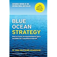 Blue Ocean Strategy, Expanded Edition: How to Create Uncontested Market Space and Make the Competition Irrelevant Blue Ocean Strategy, Expanded Edition: How to Create Uncontested Market Space and Make the Competition Irrelevant Hardcover Kindle Audible Audiobook Paperback Spiral-bound Audio CD