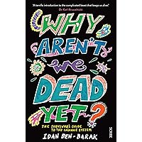 Why Aren't We Dead Yet?: the survivor’s guide to the immune system Why Aren't We Dead Yet?: the survivor’s guide to the immune system Kindle Paperback