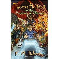Thomas Holland and the Prophecy of Elfhaven Thomas Holland and the Prophecy of Elfhaven Kindle Paperback