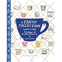 A Teacup Collection: Paintings of Porcelain Treasures A Teacup Collection: Paintings of Porcelain Treasures Kindle Hardcover