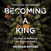 Becoming a King: The Path to Restoring the Heart of a Man Becoming a King: The Path to Restoring the Heart of a Man Audible Audiobook Paperback Kindle Hardcover Audio CD