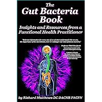 The Gut Bacteria Book: Insights and Resources from a Functional Health Practitioner The Gut Bacteria Book: Insights and Resources from a Functional Health Practitioner Kindle Hardcover Paperback