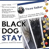 BLACK DOG STAY: A Social-Mediated Memoir (The Deep Blue Sea Between Alabi and Me Book 2) BLACK DOG STAY: A Social-Mediated Memoir (The Deep Blue Sea Between Alabi and Me Book 2) Kindle Paperback