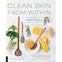 Clean Skin from Within: The Spa Doctor's Two-Week Program to Glowing, Naturally Youthful Skin Clean Skin from Within: The Spa Doctor's Two-Week Program to Glowing, Naturally Youthful Skin Paperback Kindle