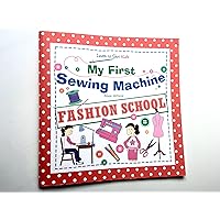 My First Sewing Machine: FASHION SCHOOL: Learn To Sew: Kids My First Sewing Machine: FASHION SCHOOL: Learn To Sew: Kids Paperback