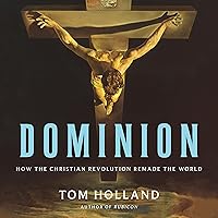 Dominion: How the Christian Revolution Remade the World Dominion: How the Christian Revolution Remade the World Audible Audiobook Paperback Kindle Hardcover Audio CD